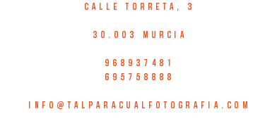 CALLE TORRETA, 3 30.003 MURCIA 968937481 695758888 info@talparacualfotografia.com